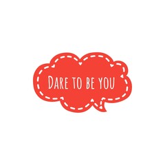 ''Dare to be you'' Motivational Quote