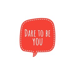 ''Dare to be you'' Motivational Quote