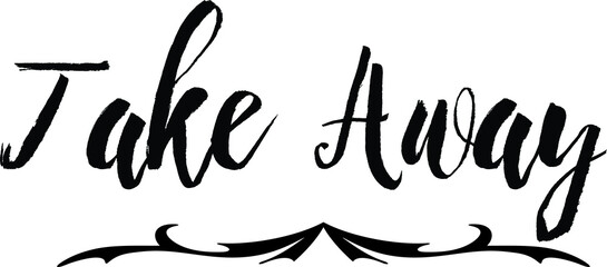 Take Away. Bold Calligraphy Black Color Text On White Background