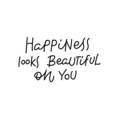 Happiness looks beautiful on you quote lettering. Calligraphy inspiration graphic design typography. Hand written postcard Cute simple black vector sign for journal, planner, calendar stationery paper