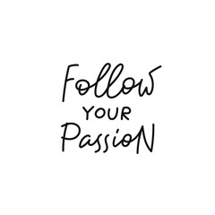 Follow your passion quote lettering. Calligraphy inspiration graphic design typography element. Hand written postcard. Cute simple black vector sign for journal, planner, calendar stationery paper.