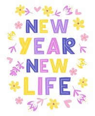 New year new life - lettering, motivational phrase, positive emotions. Slogan, phrase or quote. Modern  illustration for t-shirt, sweatshirt or other apparel print.