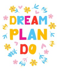 Dream plan do - lettering, motivational phrase, positive emotions. Slogan, phrase or quote. Modern illustration for t-shirt, sweatshirt or other apparel print.