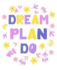 Dream plan do - lettering, motivational phrase, positive emotions. Slogan, phrase or quote. Modern illustration for t-shirt, sweatshirt or other apparel print.