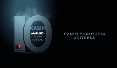 Commemorative date November 10 death day Mustafa Kemal Ataturk, first president of Turkish Republic. Memorial week. We remember with longing and respect. 