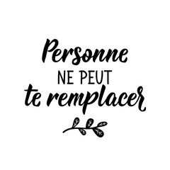 No one can take your place - in French language. Lettering. Ink illustration. Modern brush calligraphy