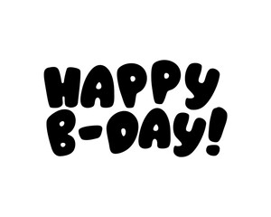 Happy B-day vector lettering on white background. Birthday greeting message black silhouette isolated. Handdrawn birthday lettering for cutting machine. Craft font inscription. Kids greeting sticker
