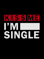 Kiss me i'm single t shirt design