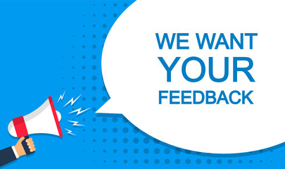 We want your feedback. Hand hold megaphone and speech bubble. Promotion banner. Marketing, advertising for your business.