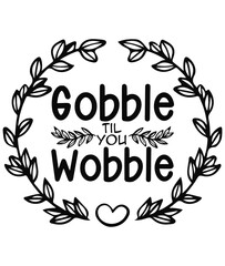 Gobble til you wobble svg cutting file thanksgiving shirts