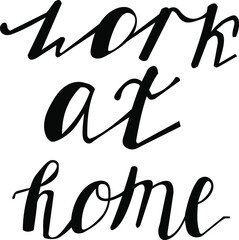 Work at home - hand drawn lettering phrase isolated on white. Stock vector illustration.