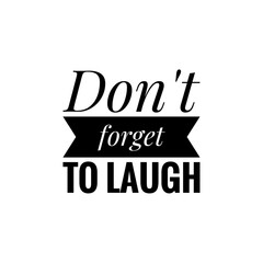 ''Don't forget to laugh'' Motivational Quote