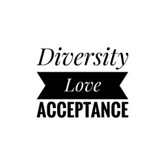 ''Diversity, Love, Acceptance'' Poster Design to Print / For Design / For Decoration