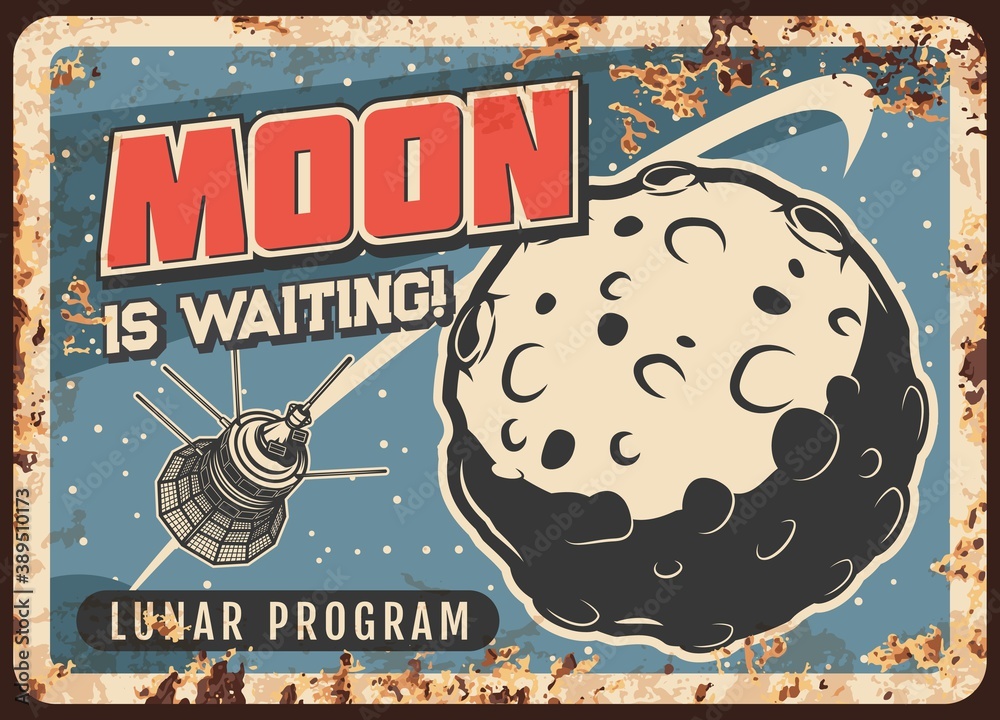 Poster lunar program vector rusty metal plate, satellite flying on moon orbit vintage rust tin sign. earth 