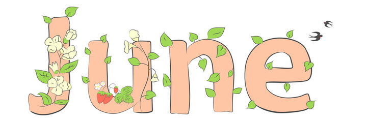 June word. June concept text with leaves, branches, berries, flowers, snowdrops. Vector illustration of June hand lettering text for poster, card, banner, template design. Summer month.