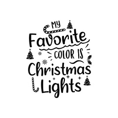 Christmas lettering quote. Silhouette calligraphy poster with quote - My favorite color is Christmas lights. Illustration for greeting card, t-shirt print, mug design. Stock vector