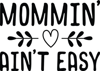 Mommin' Ain't Easy - Vector Typography design for mom t-shirts, decals, - Gift for mom 