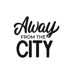 Hand lettered quote. The inscription: away from the city.Perfect design for greeting cards, posters, T-shirts, banners, print invitations.