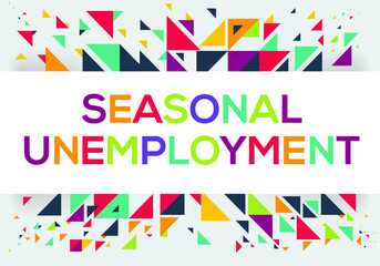 creative colorful (seasonal unemployment) text design ,written in English language, vector illustration.
