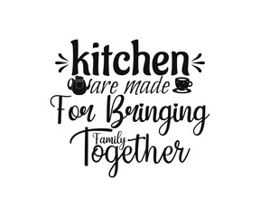 Kitchen vintage Design. kitchen are made for Bringing family together. Hand drawn lettering poster for home decor of restaurant advertising. T-Shirt Typography Design. Vector Illustration Design.