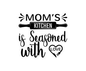Kitchen vintage Design. mom’s kitchen is Seasoned with love. Hand drawn lettering poster for home decor of restaurant advertising. T-Shirt Typography Design. Vector Illustration Symbol Icon Design.