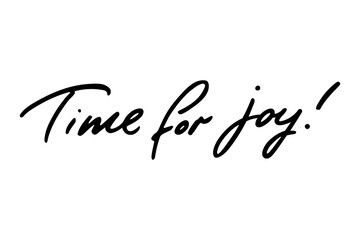 Time for joy hand drawn lettering phrase. Black letters isolated on white background. Greeting qoute for invitation, poster, postcard, banner, social media advertising, stickers and cloth print.
