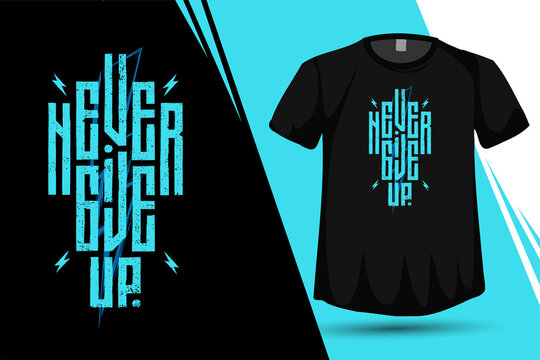 Quote Never Give Up, Trendy typography vertical design template for print t shirt fashion clothing poster and merchandise