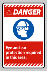 Danger Sign Eye And Ear Protection Required In This Area
