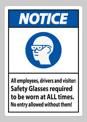 Notice Sign All Employees, Drivers And Visitors,Safety Glasses Required To Be Worn At All Times