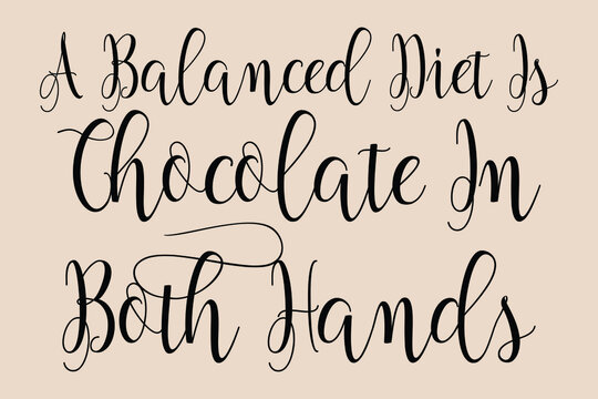 A Balanced Diet Is Chocolate In Both Hands Cursive Calligraphy Black Color Text On Light Golden Yellow Background