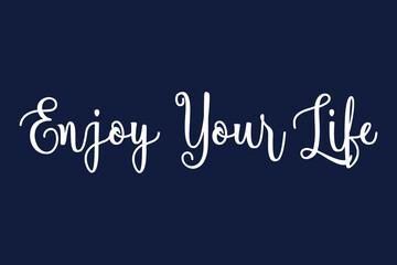 Obraz premium Enjoy Your Life Cursive Calligraphy White Color Text On Dork Grey Background