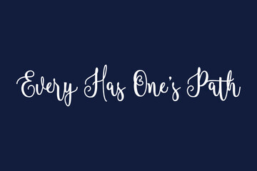 Fototapeta premium Every Has One’s Path Cursive Calligraphy White Color Text On Dork Grey Background