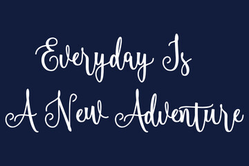 Everyday Is A New Adventure Cursive Calligraphy White Color Text On Dork Grey Background