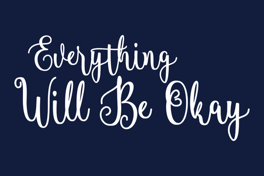 Everything Will Be Okay Cursive Calligraphy White Color Text On Dork Grey Background