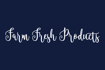 Farm Fresh Products Cursive Calligraphy White Color Text On Dork Blue Background