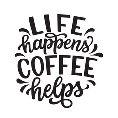 Life happens, coffee helps, lettering