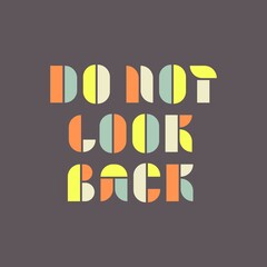 motivational inscription on the card. do not look back. Vector illustration