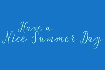 Naklejka na ściany i meble Have a Nice Summer Day. Cursive Calligraphy Light Blue Color Text On Dork Blue Background