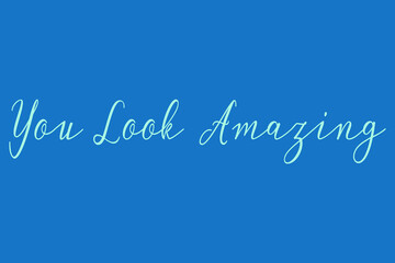 You Look Amazing Cursive Calligraphy Light Blue Color Text On Dork Blue Background