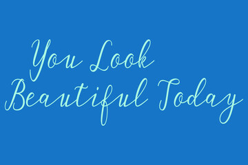 You Look Beautiful Today Cursive Calligraphy Light Blue Color Text On Dork Blue Background