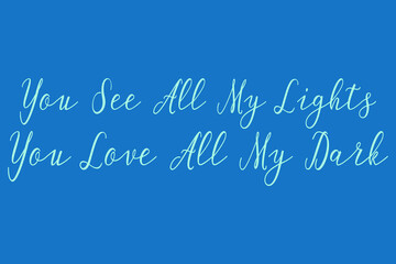 Naklejka na ściany i meble You See All My Lights You Love All My Dark Cursive Calligraphy Light Blue Color Text On Dork Blue Background