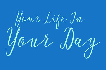 Naklejka na ściany i meble Your Life In Your Day Cursive Calligraphy Light Blue Color Text On Dork Blue Background