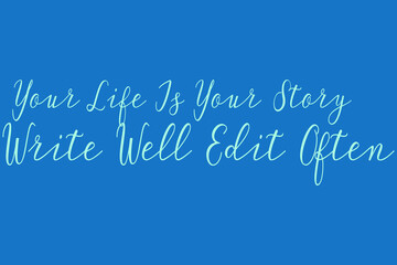 Naklejka na ściany i meble Your Life Is Your Story Write Well Edit Often Cursive Calligraphy Light Blue Color Text On Dork Blue Background