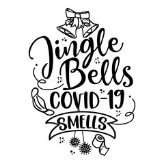 Jingle Bells, Covid-19 smells - Lettering typography poster with text for self quarantine times. Hand letter script motivation sign catch word art design. Christmas Coronavirus style illustration