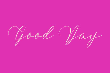 Good Day. Cursive Typography Light Pink Color Text On Dork Pink Background  