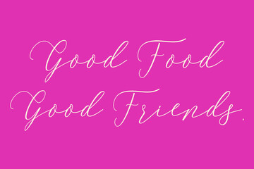 Fototapeta na wymiar Good Friends, Good Food Cursive Typography Light Pink Color Text On Dork Pink Background 