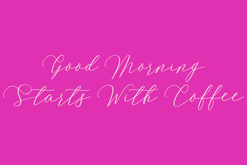 Good Morning Starts With Coffee Cursive Typography Light Pink Color Text On Dork Pink Background 