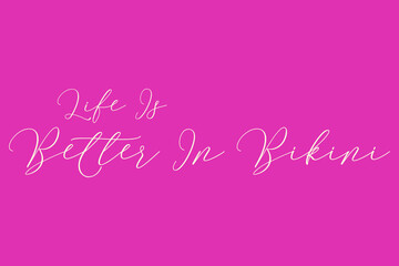 Life Is Better In Bikini Cursive Typography Light Pink Color Text On Dork Pink Background  