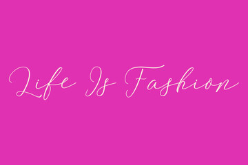 Life Is Fashion Cursive Typography Light Pink Color Text On Dork Pink Background  