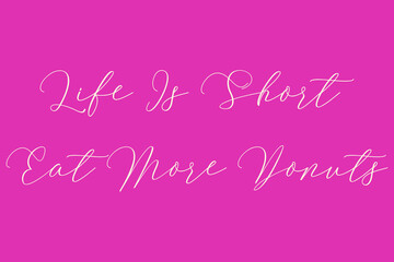 Life Is Short Eat More Donuts Cursive Typography Light Pink Color Text On Dork Pink Background  